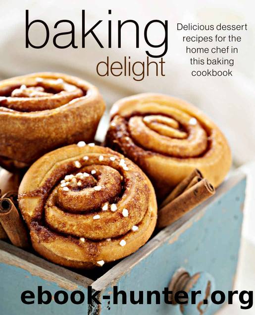 Baking Delight Delicious dessert recipes for the home chef in this